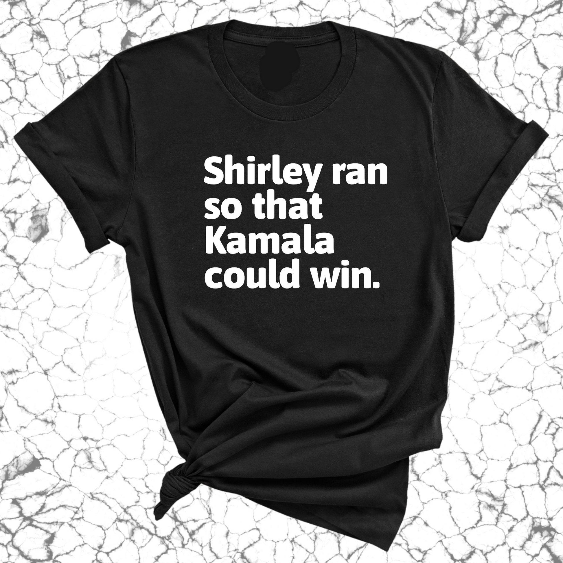 Shirley ran so that Kamala could win World Unisex Tee-ENJEN DESIGN