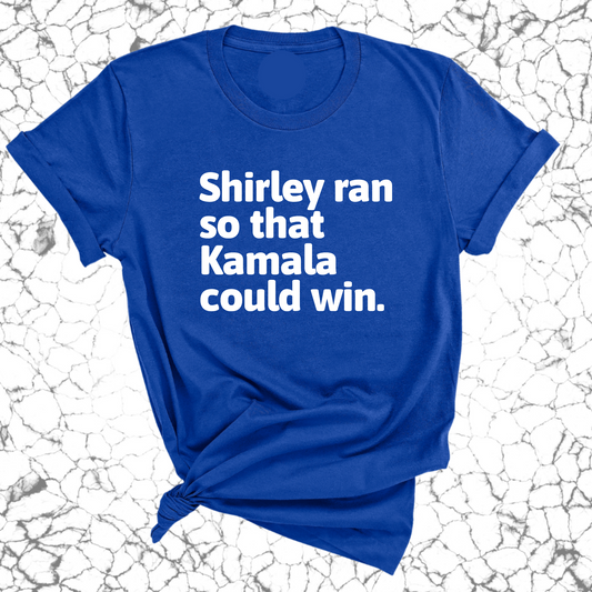 Shirley ran so that Kamala could win World Unisex Tee-ENJEN DESIGN