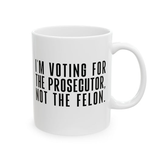 I'm Voting for the Prosecutor, Not the Felon Mug 11oz (White & Red)-ENJEN DESIGN